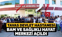 Tavas Devlet Hastanesi BAM ve Sağlıklı Hayat Merkezi Açıldı