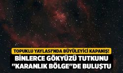 Topuklu Yaylası’nda Büyüleyici Kapanış! Binlerce Gökyüzü Tutkunu "Karanlık Bölge"de Buluştu