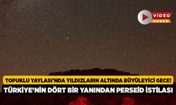 Topuklu Yaylası’nda Yıldızların Altında Büyüleyici Gece! Türkiye’nin Dört Bir Yanından Perseid İstilası