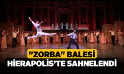 "Zorba" Balesi Hierapolis’te Sahnelendi