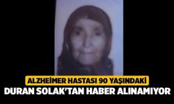 Alzheimer Hastası 90 Yaşındaki Duran Solak'tan Haber Alınamıyor