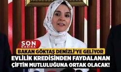 Bakan Göktaş Denizli'ye Geliyor, Evlilik Kredisinden Faydalanan Çiftin Mutluluğuna Ortak Olacak!