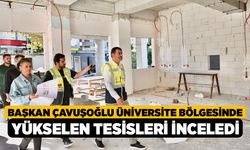 Başkan Çavuşoğlu Üniversite Bölgesinde Yükselen Tesisleri İnceledi