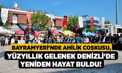 Bayramyeri'nde Ahilik Coşkusu, Yüzyıllık Gelenek Denizli'de Yeniden Hayat Buldu!