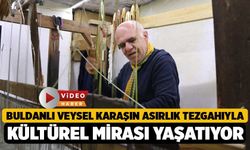 Buldanlı Veysel Karaşın Asırlık Tezgahıyla Kültürel Mirası Yaşatıyor