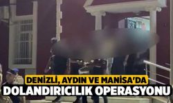 Denizli, Aydın ve Manisa'da Dolandırıcılık Operasyonu