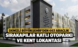 Denizli Büyükşehir'den 663 Araçlık Sırakapılar Katlı Otoparkı ve Kent Lokantası