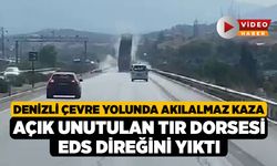 Denizli Çevre Yolunda Akılalmaz Kaza, Açık Unutulan Tır Dorsesi EDS Direğini Yıktı!