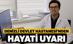 Denizli Devlet Hastanesi'nden Hayati Uyarı