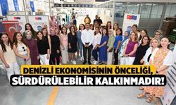 Denizli Ekonomisinin Önceliği, Sürdürülebilir Kalkınmadır!