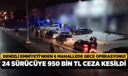 Denizli Emniyeti'nden 6 Mahallede Gece Operasyonu! 24 Sürücüye 950 Bin TL Ceza Kesildi