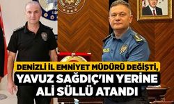 Denizli İl Emniyet Müdürü Değişti, Yavuz Sağdıç'ın Yerine Ali Süllü Atandı