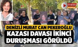 Denizli Murat Can Pekeroğlu Kazası Davası İkinci Duruşması Görüldü