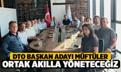 DTO Başkan Adayı Müftüler, “Ortak akılla yönetecek, üyelerin sorunlarına çözüm üreteceğiz"