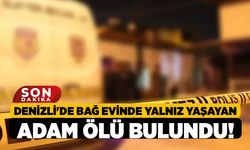 Denizli'de Bağ Evinde Yalnız Yaşayan Adam Ölü Bulundu!