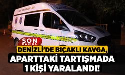 Denizli'de Bıçaklı Kavga, Aparttaki Tartışmada 1 Kişi Yaralandı!