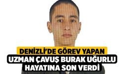 Denizli'de Görev Yapan Uzman Çavuş Burak Uğurlu Hayatına son verdi