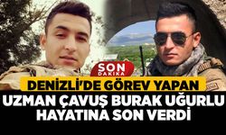 Denizli'de Görev Yapan Uzman Çavuş Burak Uğurlu Hayatına son verdi