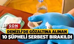 Denizli'de Gözaltına Alınan 10 Şüpheli Serbest Bırakıldı