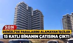 Denizli'de Paralarını Alamayan İşçiler 15 Katlı Binanın Çatısına Çıktı!