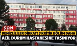Denizlililer Dikkat! 3 Kritik Bölüm Daha Acil Durum Hastanesine Taşınıyor