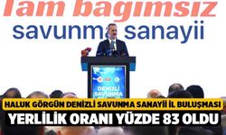 Haluk Görgün Denizli Savunma Sanayii İl Buluşması, Yerlilik Oranı Yüzde 83 Oldu