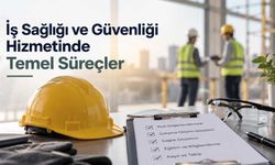İş Sağlığı ve Güvenliği Hizmetinde Temel Süreçler