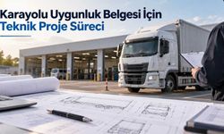 Karayolu Uygunluk Belgesi İçin Teknik Proje Süreci