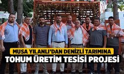 Musa Yılanlı’dan Denizli Tarımına Tohum Üretim Tesisi Projesi