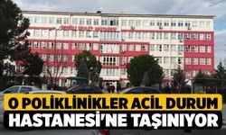O Poliklinikler Acil Durum Hastanesi'ne Taşınıyor