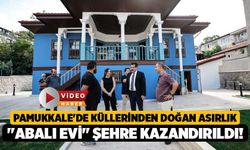 Pamukkale'de Küllerinden Doğan Asırlık "Abalı Evi" Şehre Kazandırıldı!