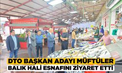 DTO Başkan Adayı Müftüler'den Balık Hali Esnafına Ziyaret