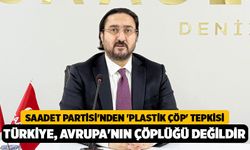 Saadet Partisi'nden 'Plastik Çöp' Tepkisi: "Türkiye, Avrupa'nın Çöplüğü Değildir!"