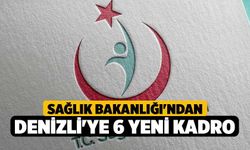 Sağlık Bakanlığı'ndan Denizli'ye 6 Yeni Kadro