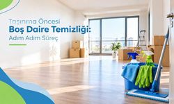 Taşınma Öncesi Boş Daire Temizliği: Adım Adım Süreç