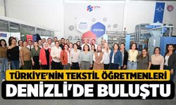 Türkiye'nin Tekstil Öğretmenleri Denizli'de Buluştu!