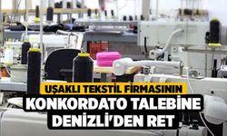 Uşaklı Tekstil Firmasının Konkordato Talebine Denizli'den Ret