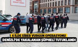 6 İlde Siber Vurgun Operasyonu, Denizli’de Yakalanan Şüpheli Tutuklandı!