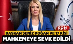Başkan Şeniz Doğan ve 17 Kişi Mahkemeye Sevk Edildi
