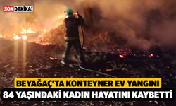 Beyağaç'ta Konteyner Ev Yangını: 84 Yaşındaki Fatma Yağaç Hayatını Kaybetti