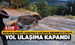 Buldan-Sarıgöl Karayolu Sağanak Nedeniyle Çöktü, Yol Ulaşıma Kapandı
