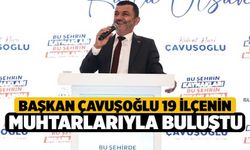 Başkan Çavuşoğlu 19 İlçenin Muhtarlarıyla Buluştu