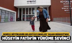Denizli Büyükşehir Belediyesi Engelsiz Yaşam Merkezi'nde Hüseyin Fatih'in Yürüme Sevinci