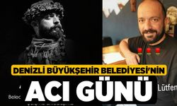 Denizli Büyükşehir Belediyesi'nin Acı Günü