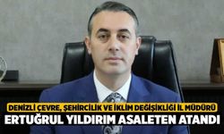 Denizli Çevre, Şehircilik ve İklim Değişikliği İl Müdürü Ertuğrul Yıldırım Asaleten Atandı
