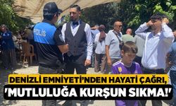 Denizli Emniyeti’nden Hayati Çağrı, 'Mutluluğa Kurşun Sıkma!'