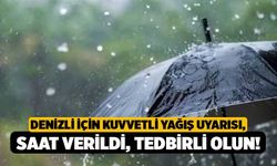 Denizli İçin Kuvvetli Yağış Uyarısı, Saat Verildi, Tedbirli Olun!