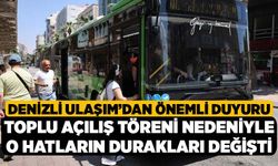 Denizli Ulaşım’dan Önemli Duyuru, Toplu Açılış Töreni Nedeniyle O Hatların Durakları Değişti
