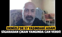 Denizli'de 57 Yaşındaki Adam Sigaradan Çıkan Yangında Can Verdi!