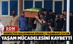 Denizli’de Balkondan Düşen 2 Yaşındaki Çocuk Yaşam Mücadelesini Kaybetti